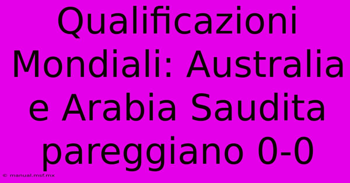 Qualificazioni Mondiali: Australia E Arabia Saudita Pareggiano 0-0