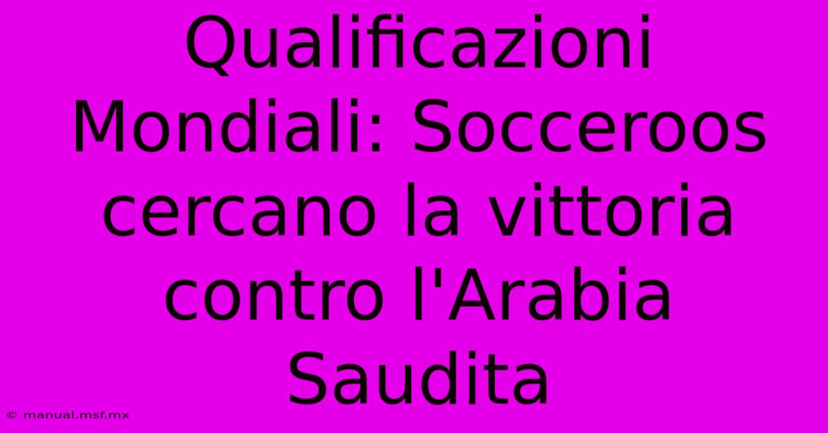 Qualificazioni Mondiali: Socceroos Cercano La Vittoria Contro L'Arabia Saudita