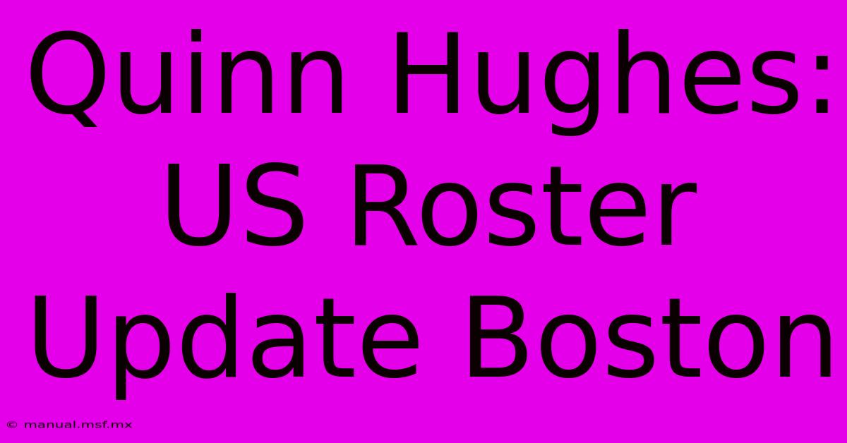 Quinn Hughes: US Roster Update Boston