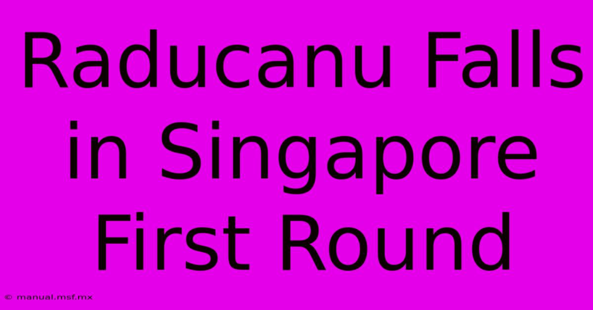 Raducanu Falls In Singapore First Round