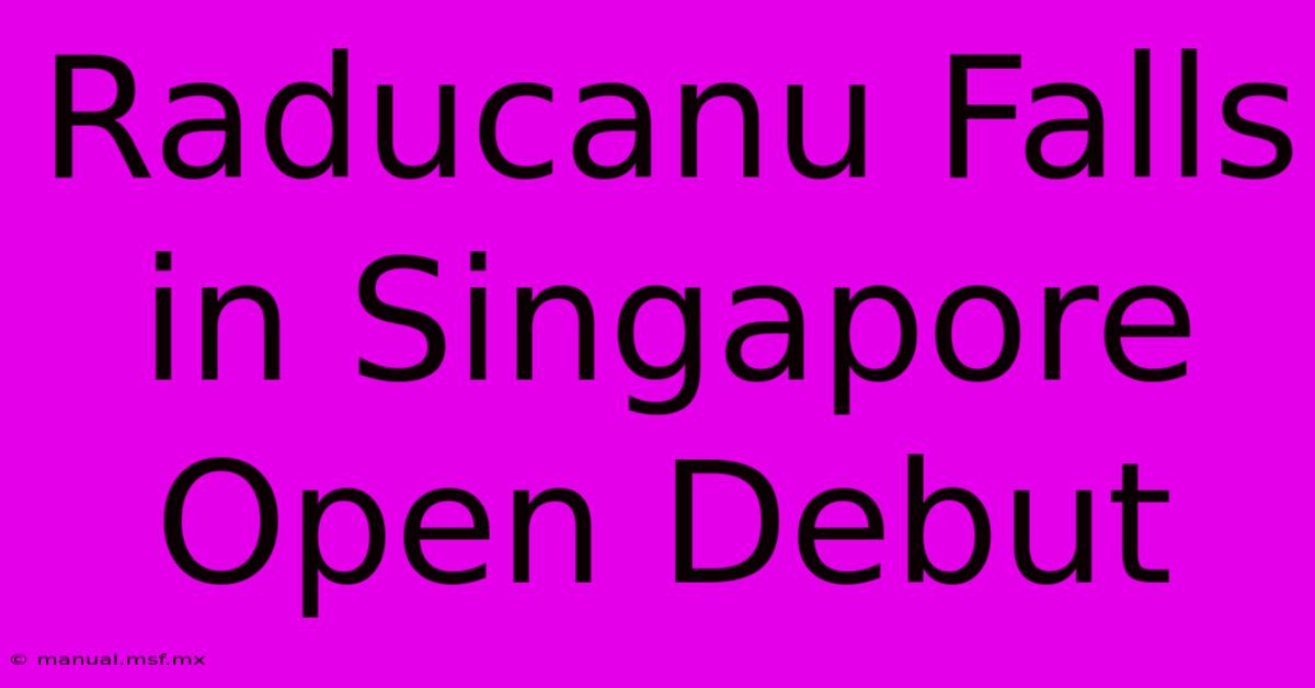 Raducanu Falls In Singapore Open Debut