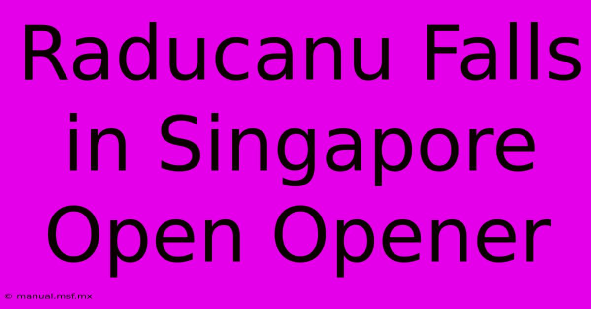 Raducanu Falls In Singapore Open Opener