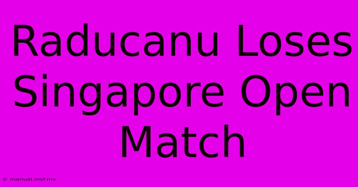 Raducanu Loses Singapore Open Match