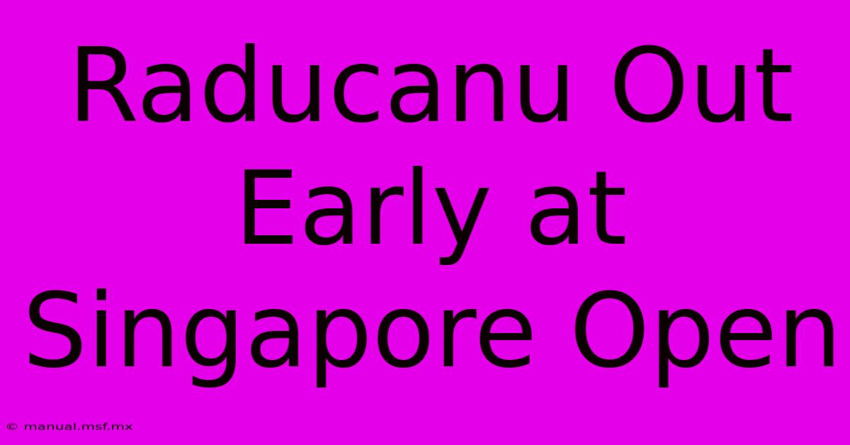 Raducanu Out Early At Singapore Open