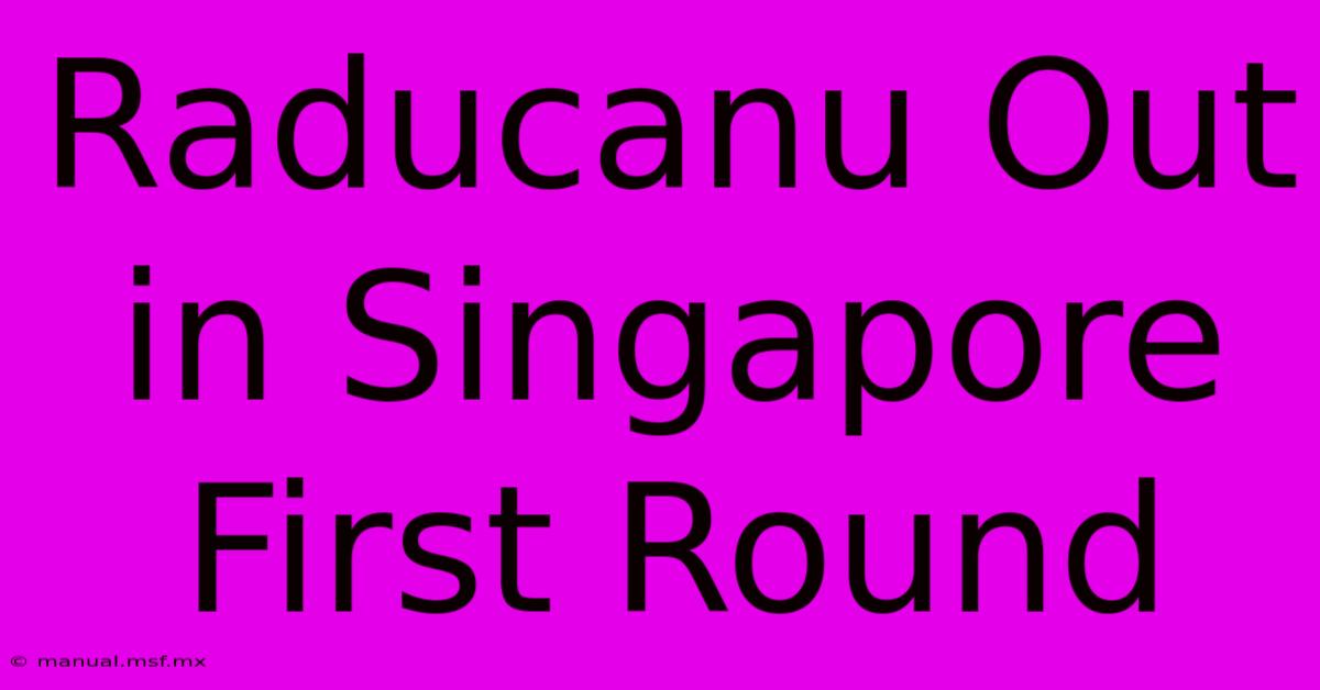 Raducanu Out In Singapore First Round