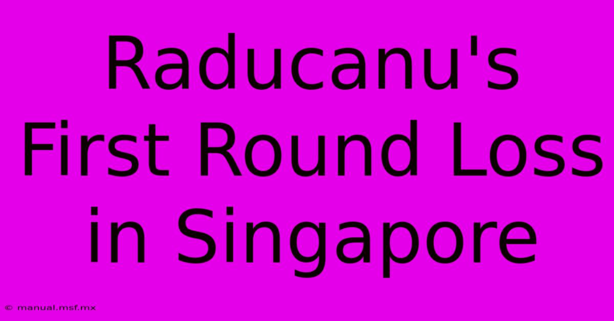 Raducanu's First Round Loss In Singapore