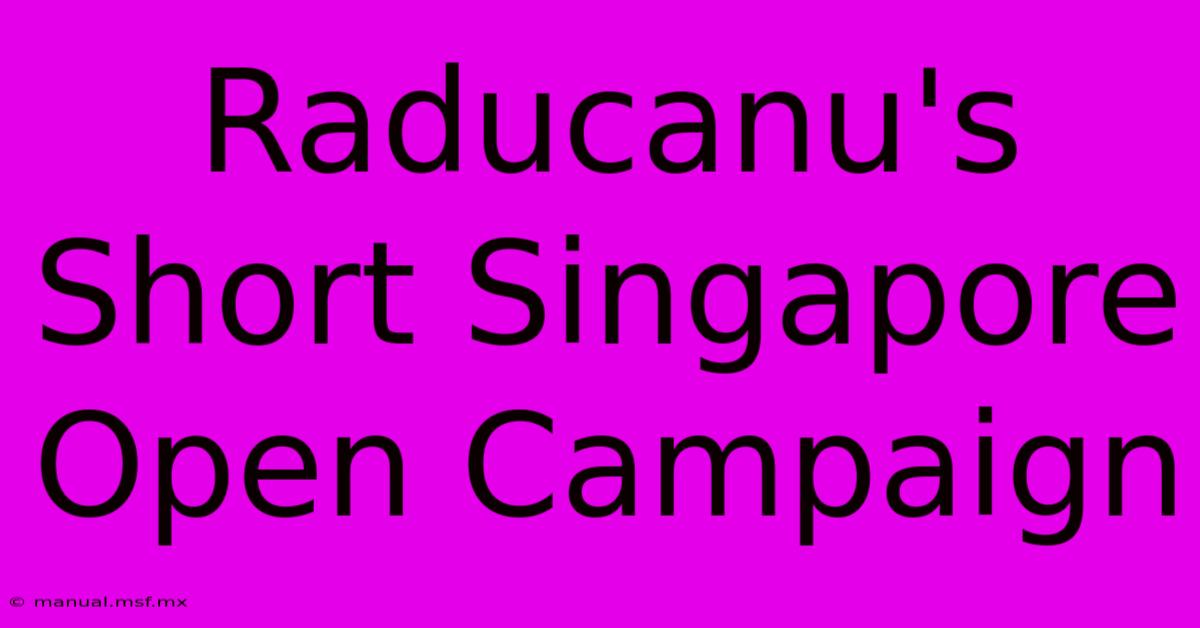 Raducanu's Short Singapore Open Campaign