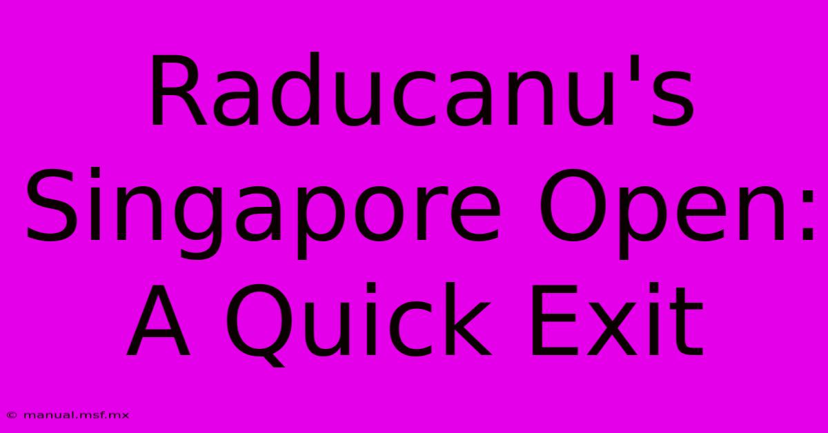 Raducanu's Singapore Open: A Quick Exit