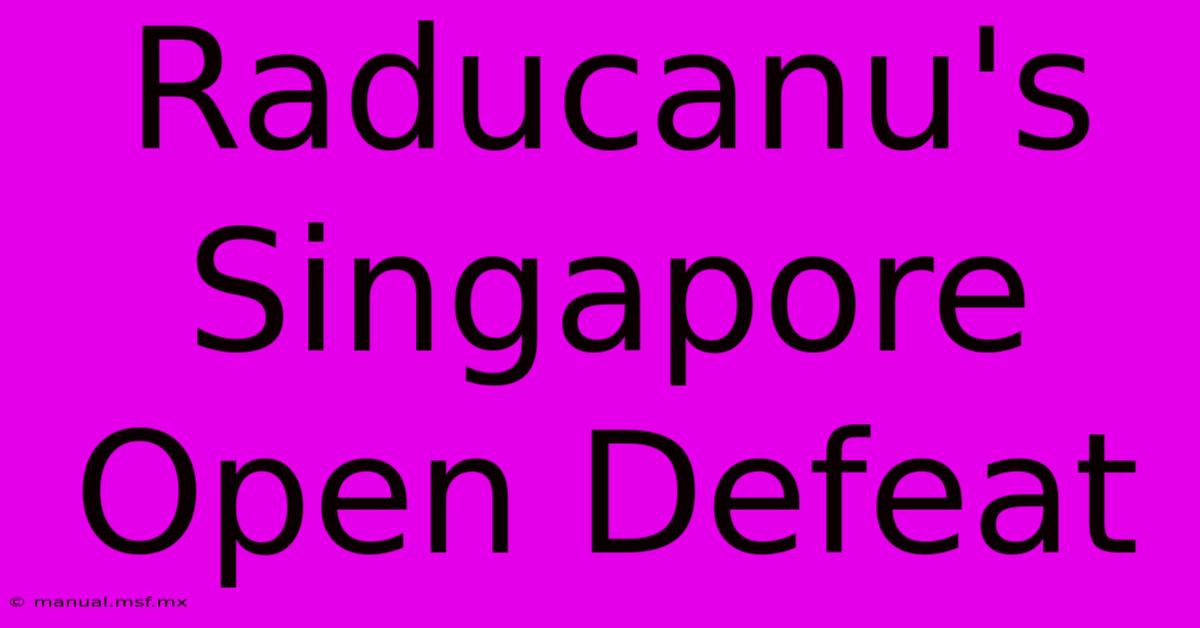 Raducanu's Singapore Open Defeat