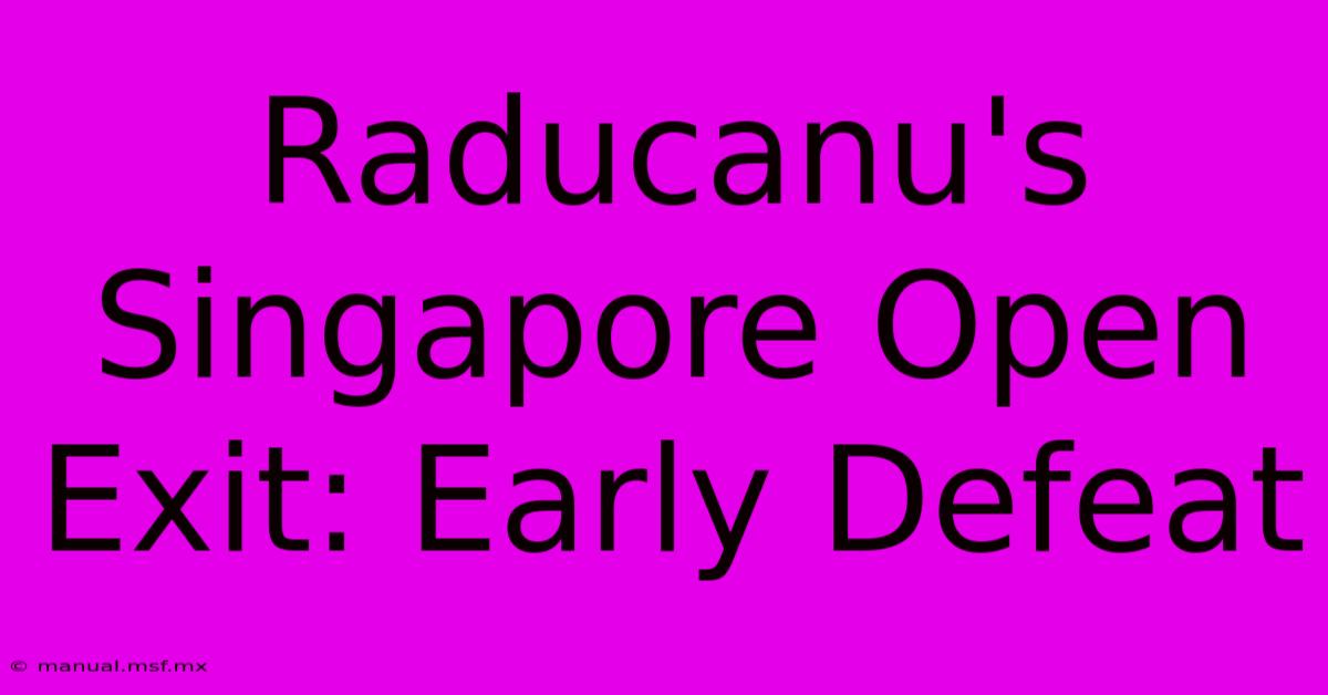 Raducanu's Singapore Open Exit: Early Defeat