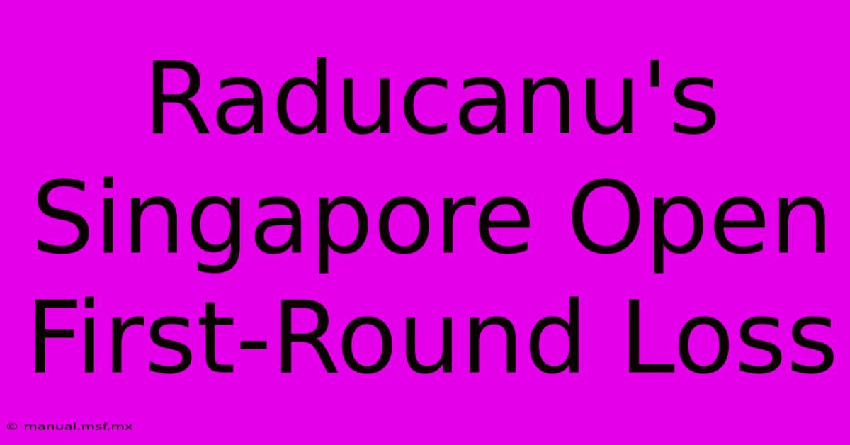 Raducanu's Singapore Open First-Round Loss