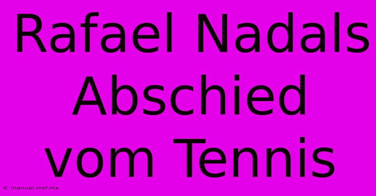 Rafael Nadals Abschied Vom Tennis