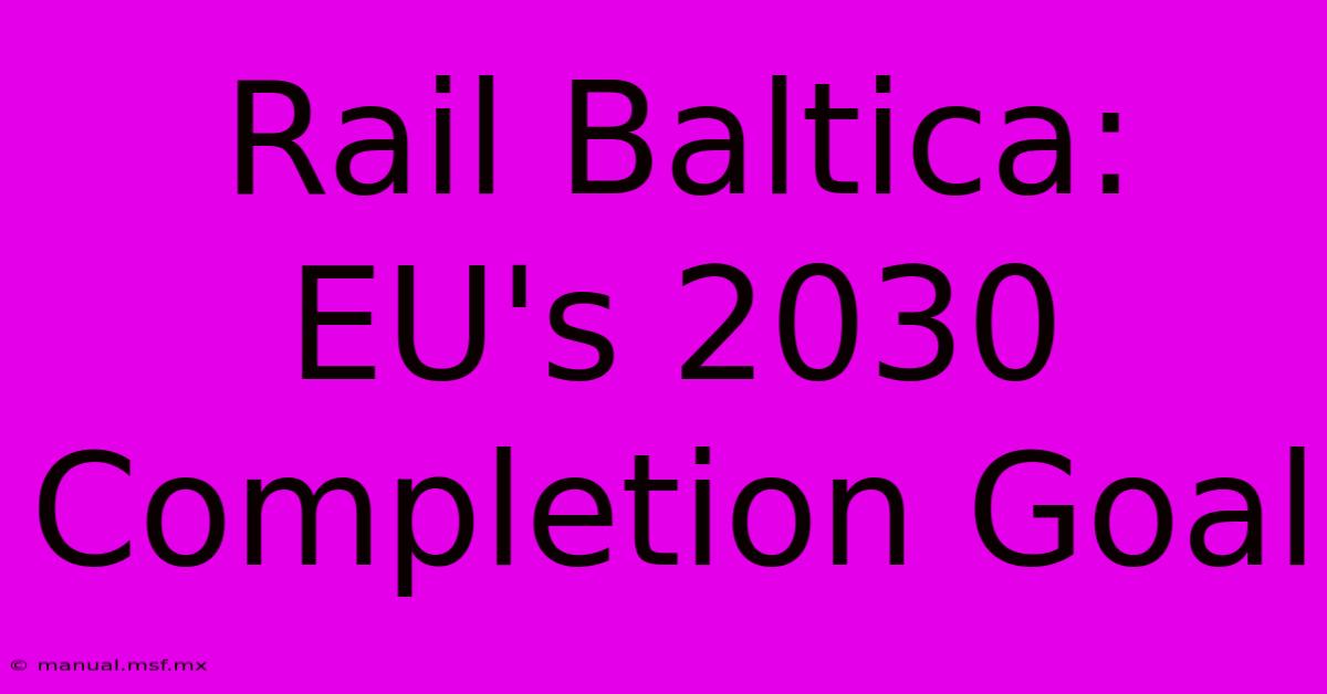 Rail Baltica: EU's 2030 Completion Goal 