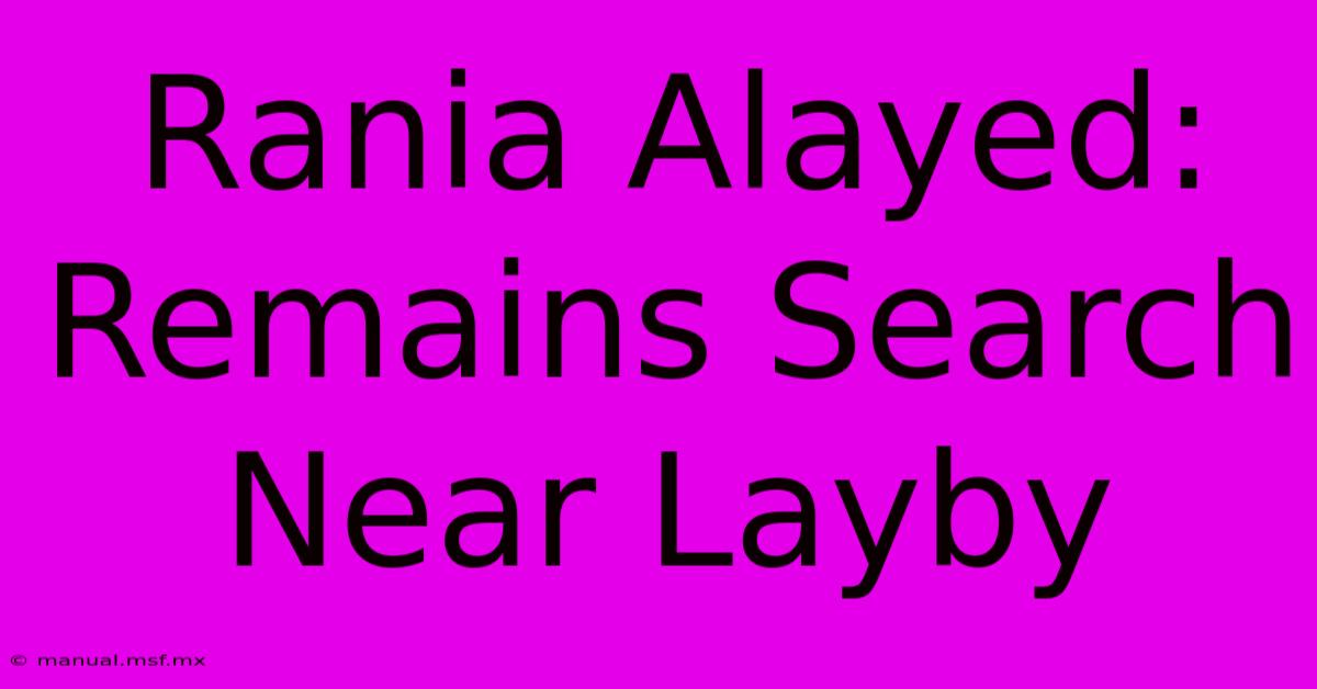 Rania Alayed: Remains Search Near Layby