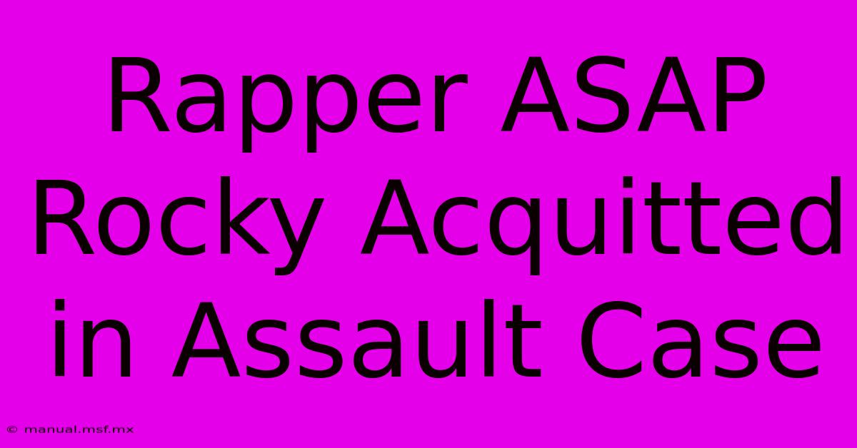 Rapper ASAP Rocky Acquitted In Assault Case