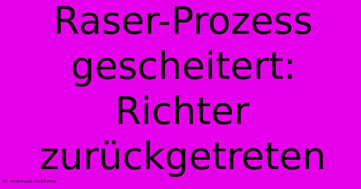 Raser-Prozess Gescheitert: Richter Zurückgetreten