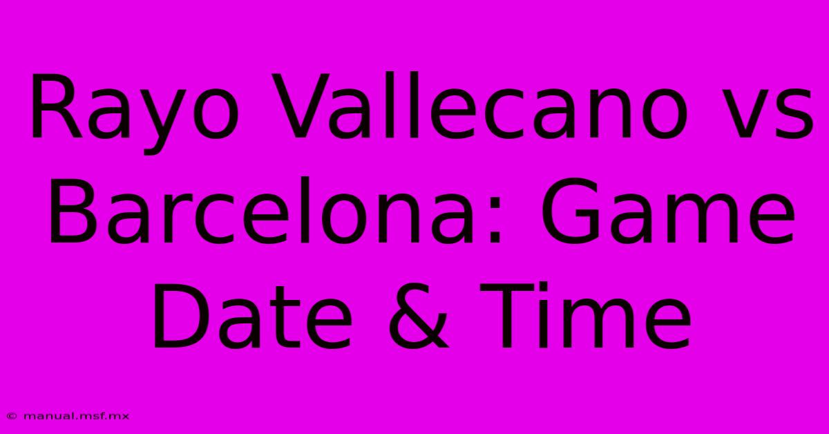 Rayo Vallecano Vs Barcelona: Game Date & Time