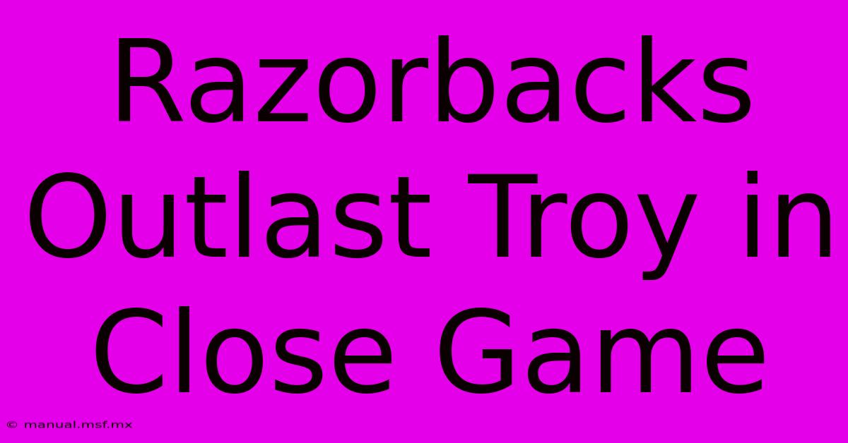 Razorbacks Outlast Troy In Close Game