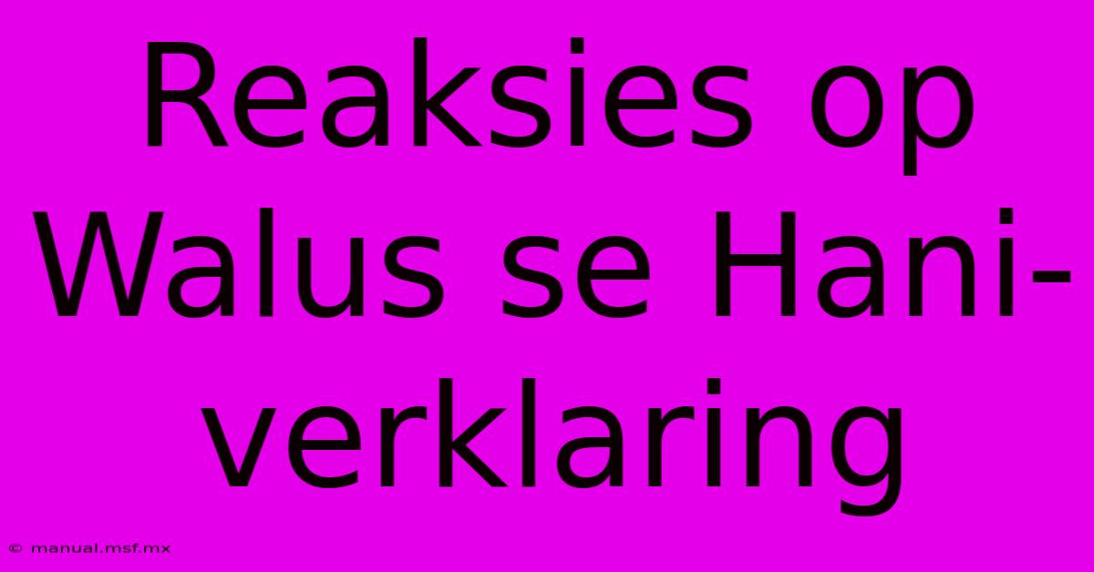 Reaksies Op Walus Se Hani-verklaring