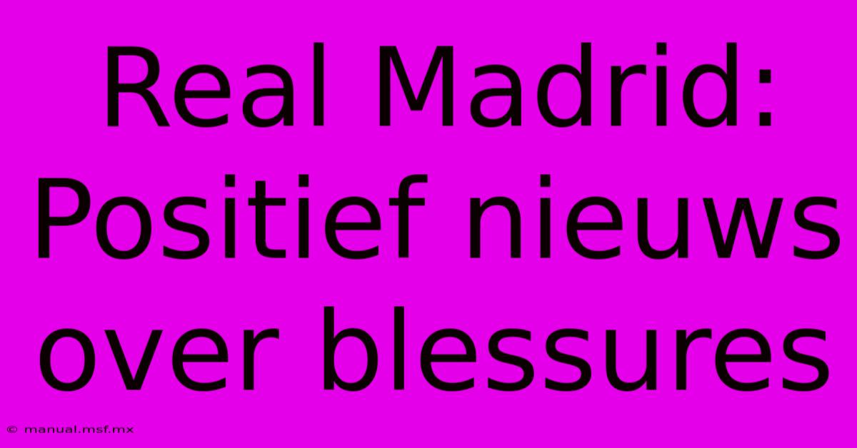 Real Madrid: Positief Nieuws Over Blessures