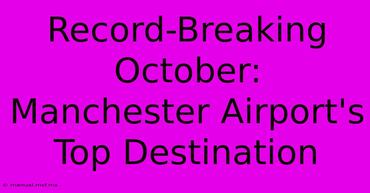 Record-Breaking October: Manchester Airport's Top Destination