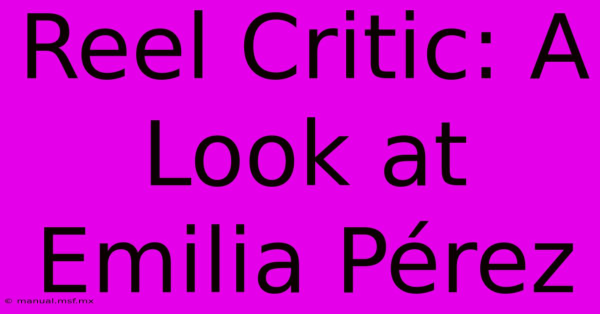 Reel Critic: A Look At Emilia Pérez 