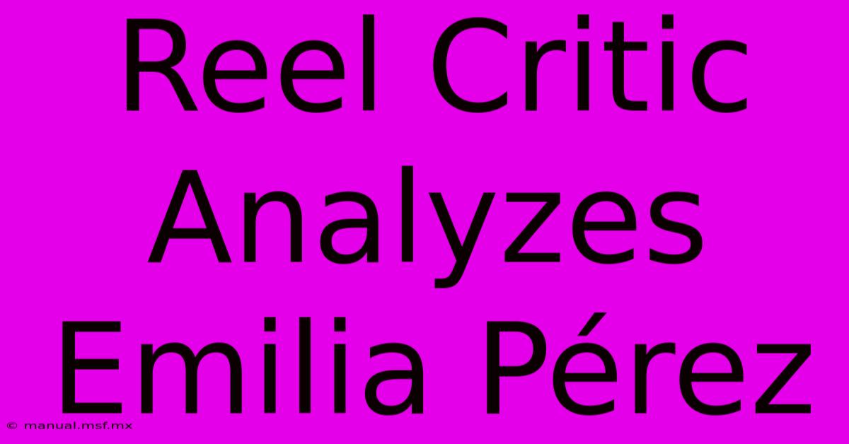 Reel Critic Analyzes Emilia Pérez