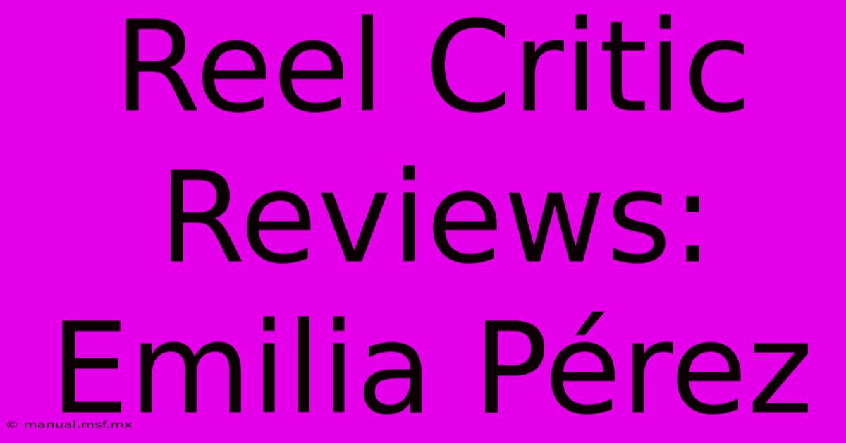 Reel Critic Reviews: Emilia Pérez