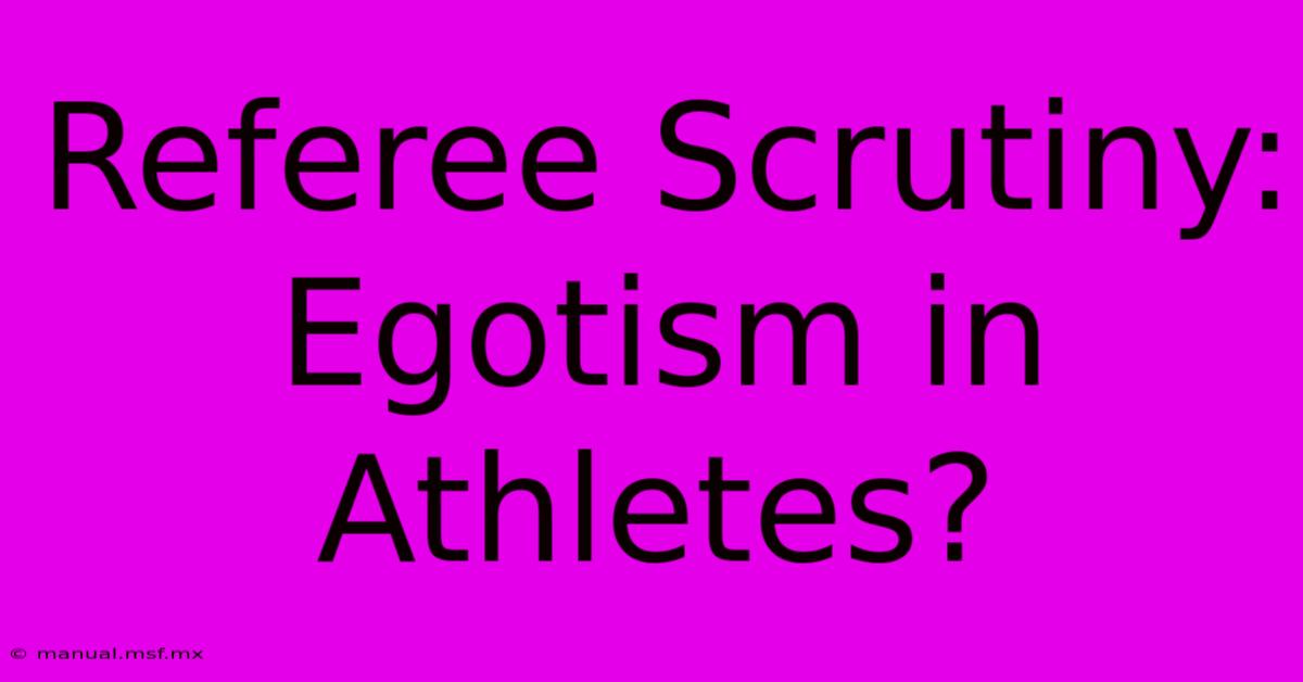 Referee Scrutiny: Egotism In Athletes?