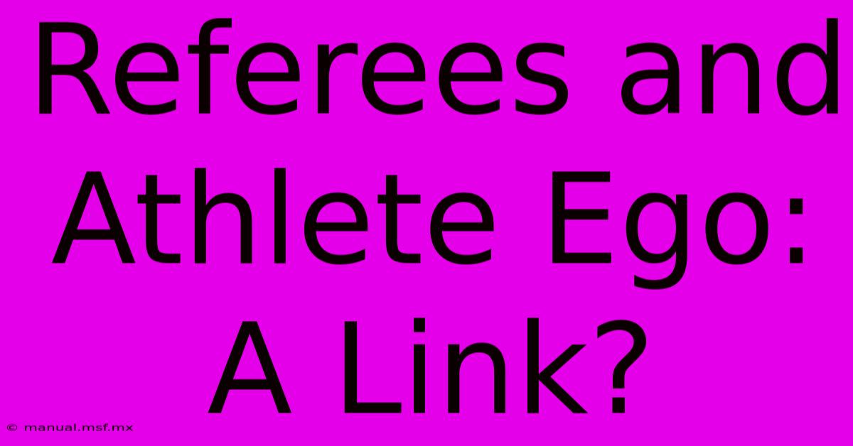 Referees And Athlete Ego: A Link?