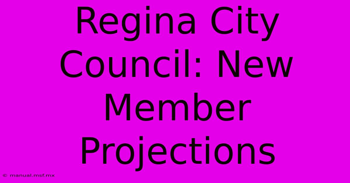 Regina City Council: New Member Projections