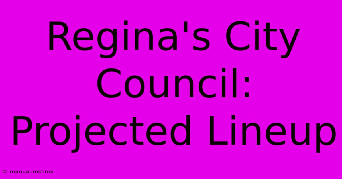 Regina's City Council: Projected Lineup