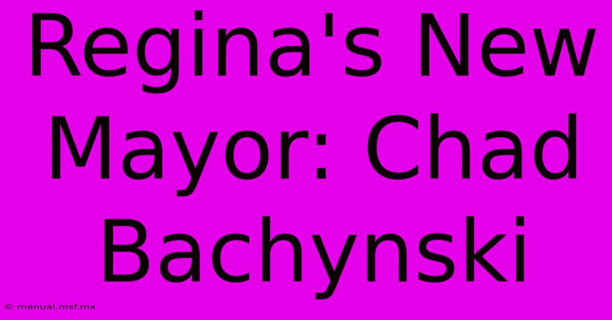 Regina's New Mayor: Chad Bachynski 