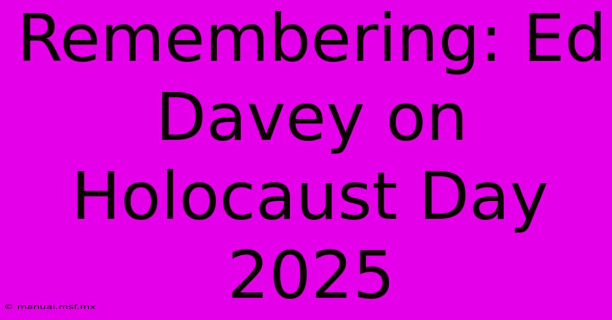 Remembering: Ed Davey On Holocaust Day 2025