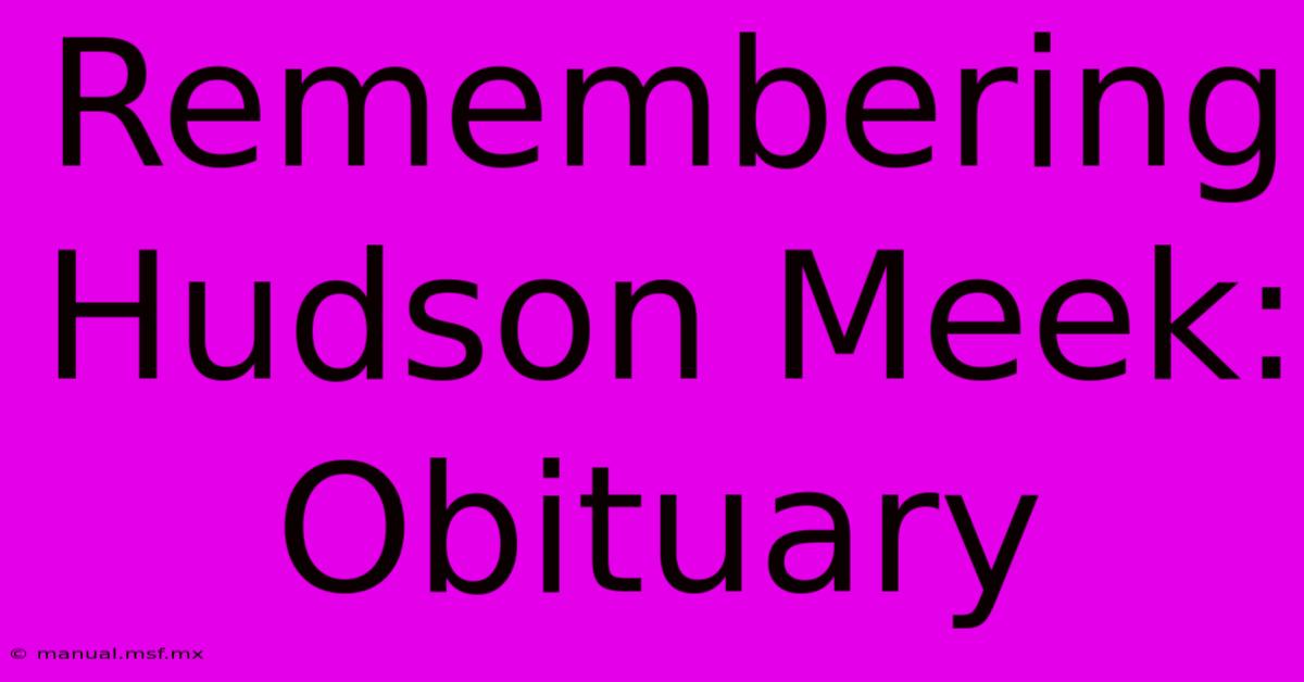 Remembering Hudson Meek: Obituary