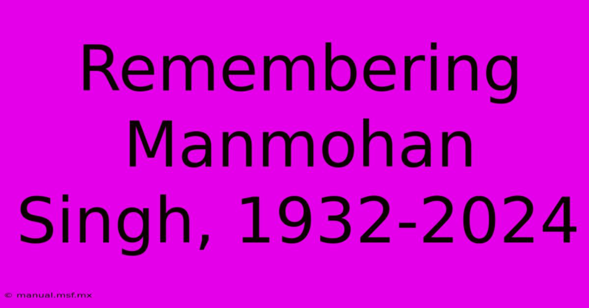 Remembering Manmohan Singh, 1932-2024