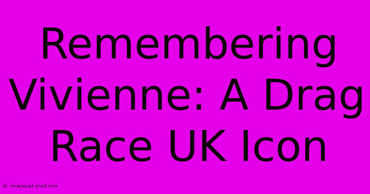 Remembering Vivienne: A Drag Race UK Icon