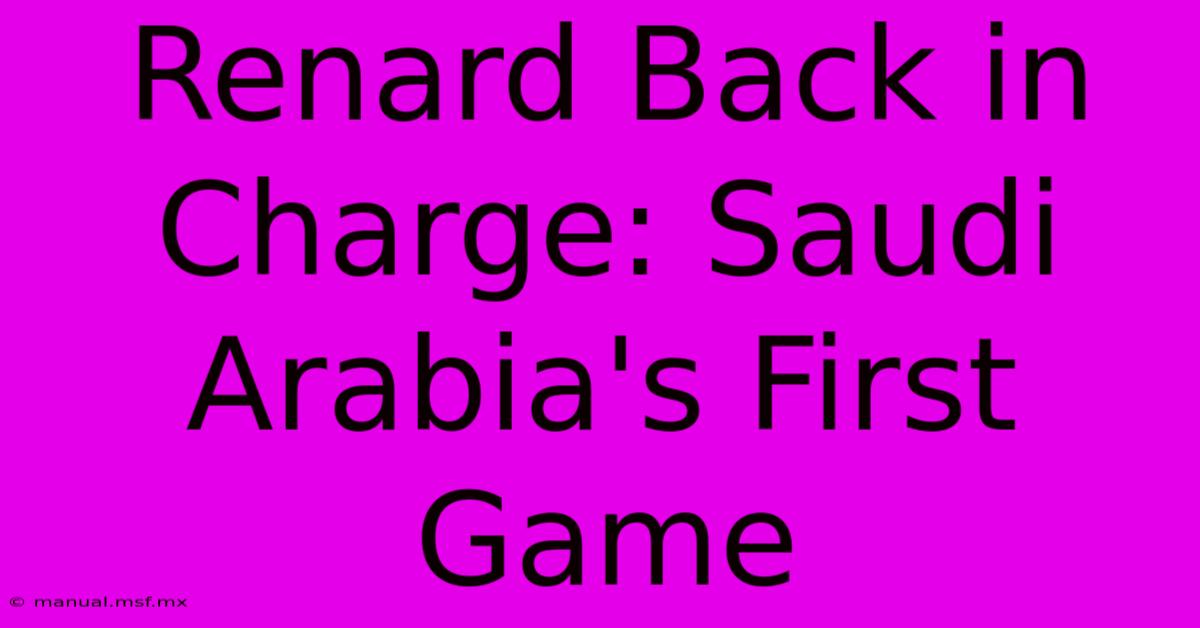 Renard Back In Charge: Saudi Arabia's First Game