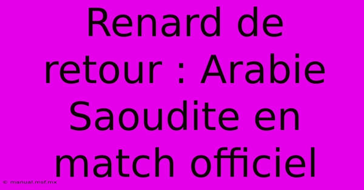 Renard De Retour : Arabie Saoudite En Match Officiel