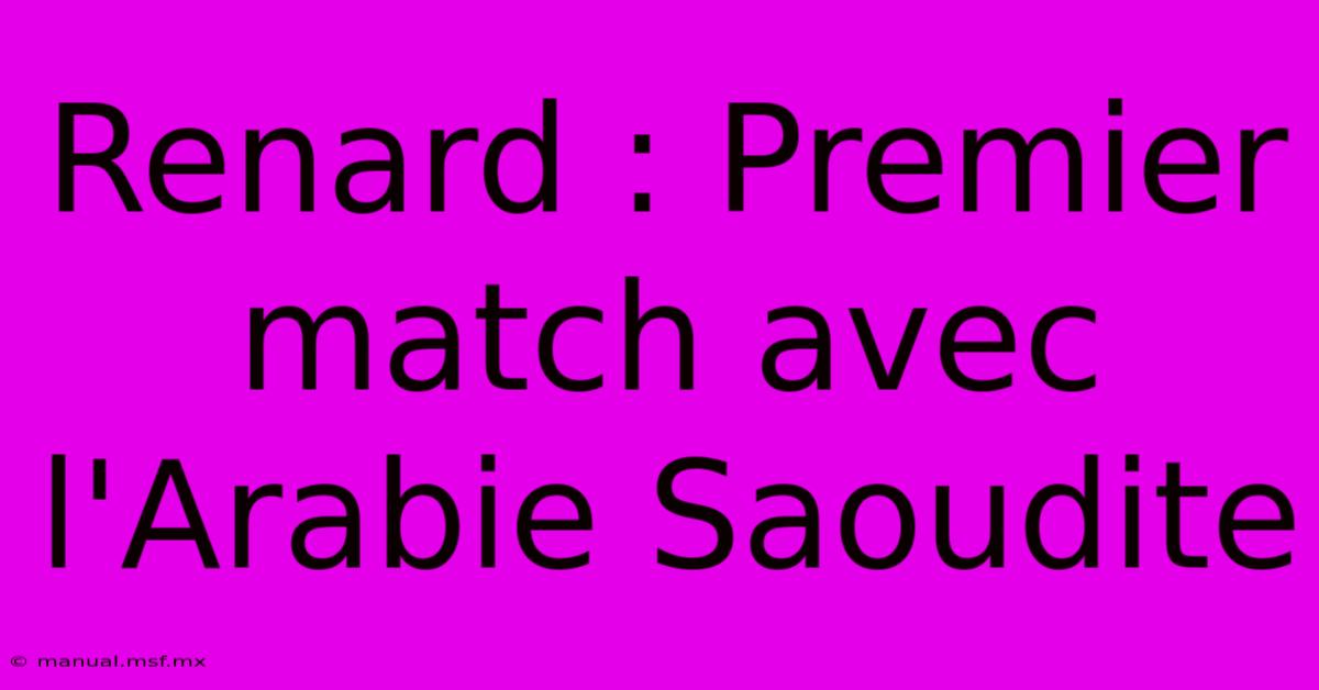 Renard : Premier Match Avec L'Arabie Saoudite