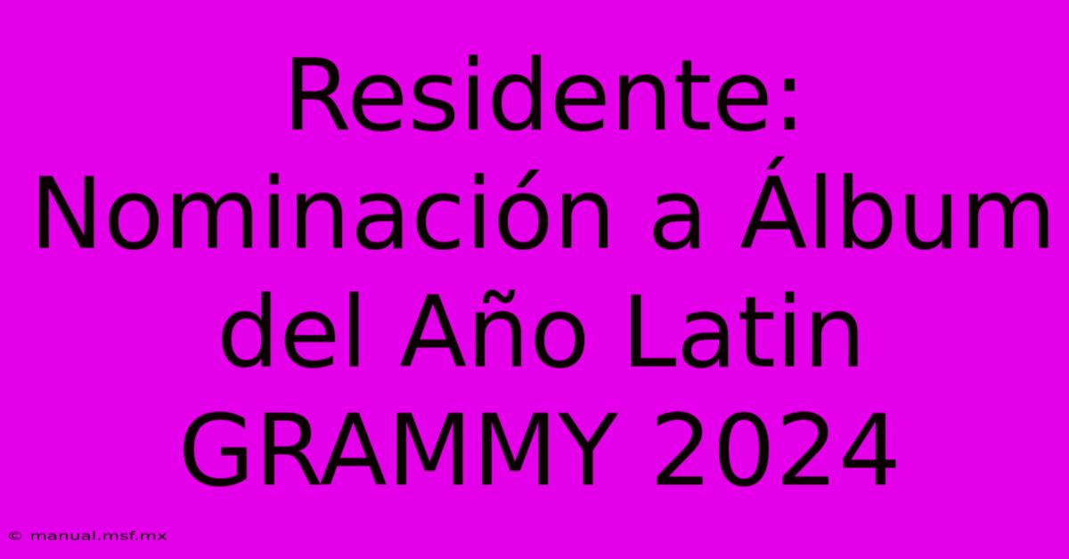 Residente: Nominación A Álbum Del Año Latin GRAMMY 2024