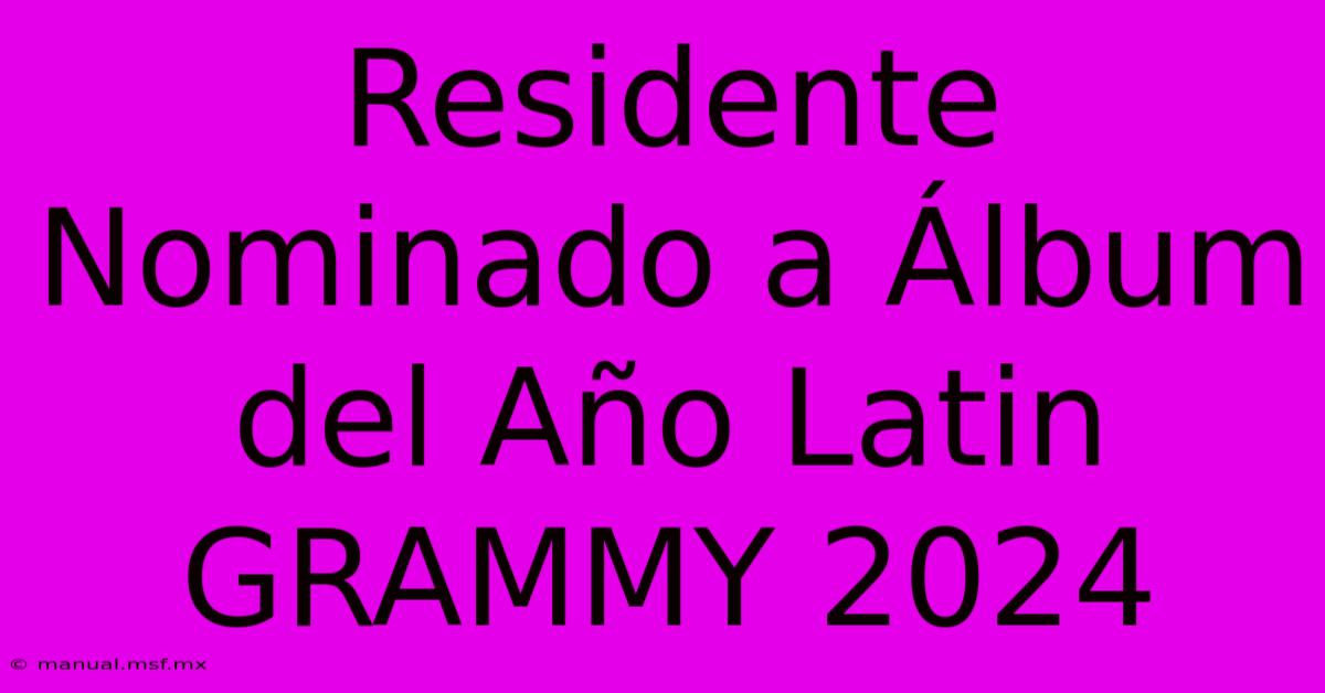 Residente Nominado A Álbum Del Año Latin GRAMMY 2024