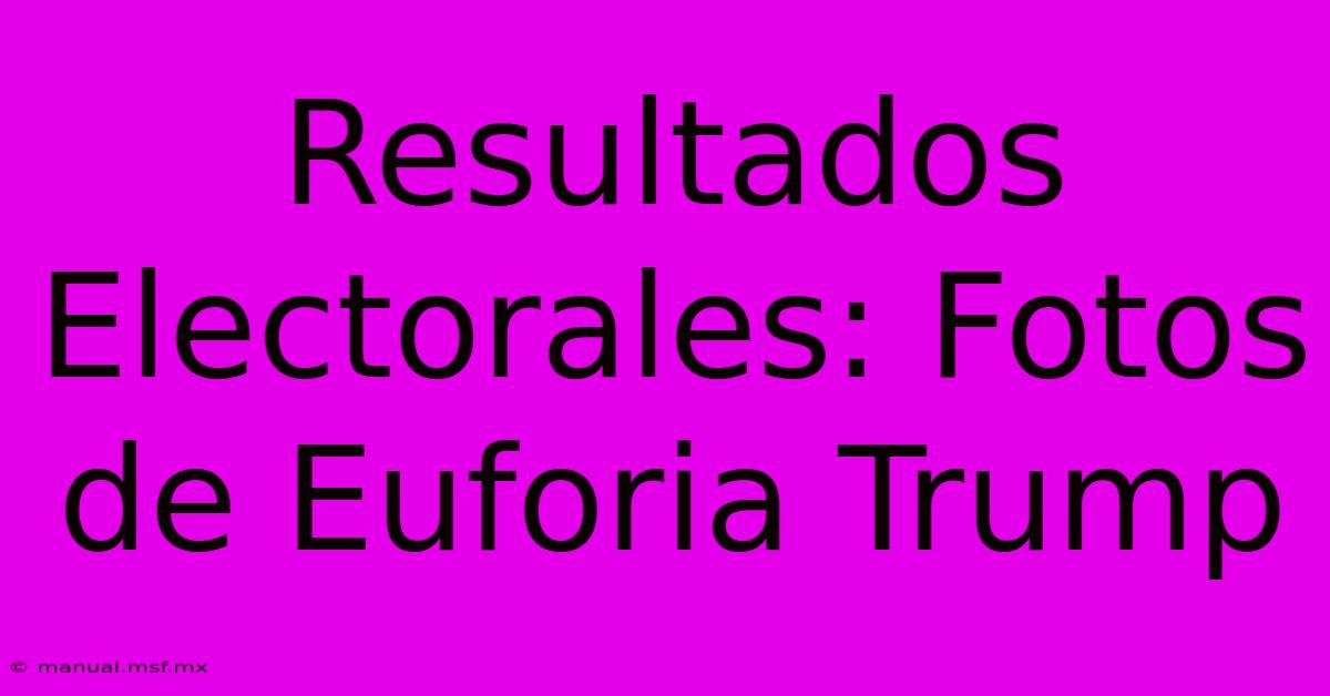 Resultados Electorales: Fotos De Euforia Trump