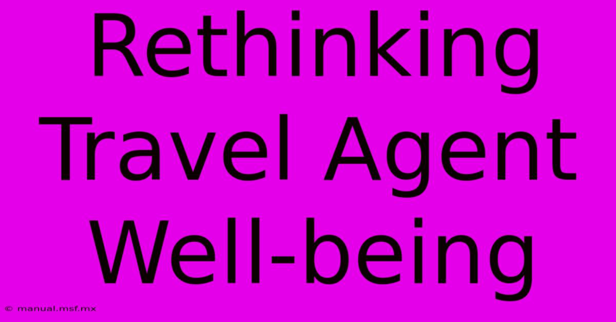 Rethinking Travel Agent Well-being