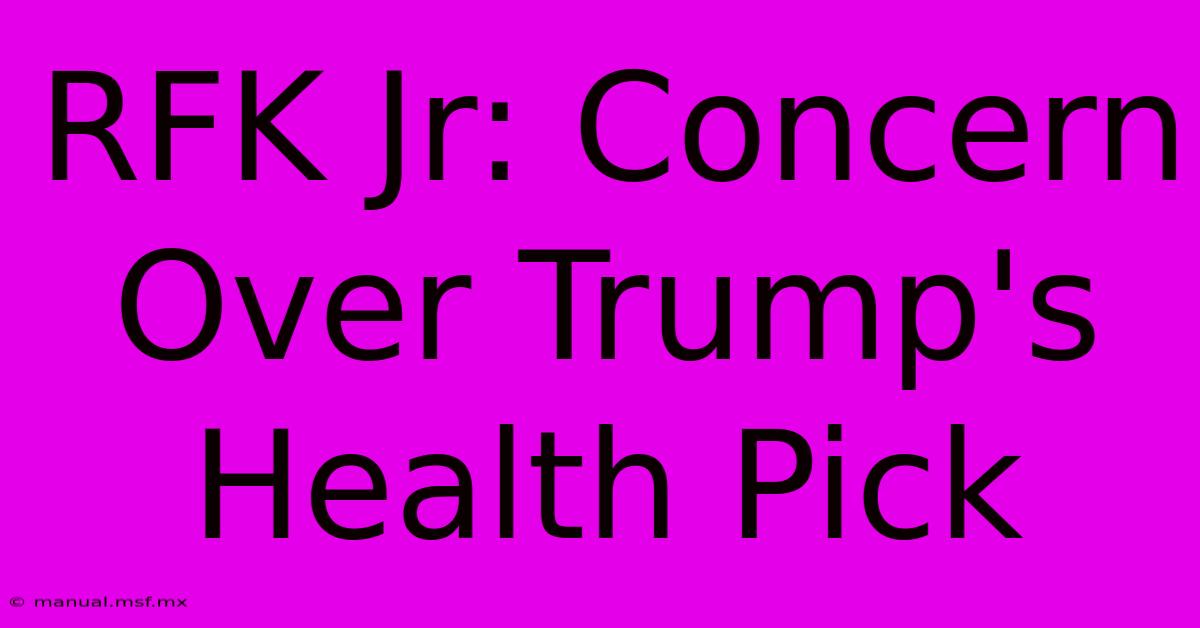 RFK Jr: Concern Over Trump's Health Pick 