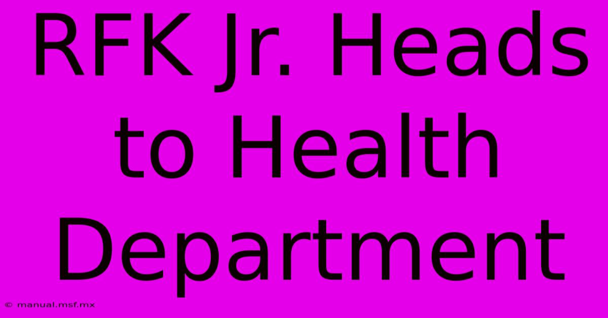 RFK Jr. Heads To Health Department