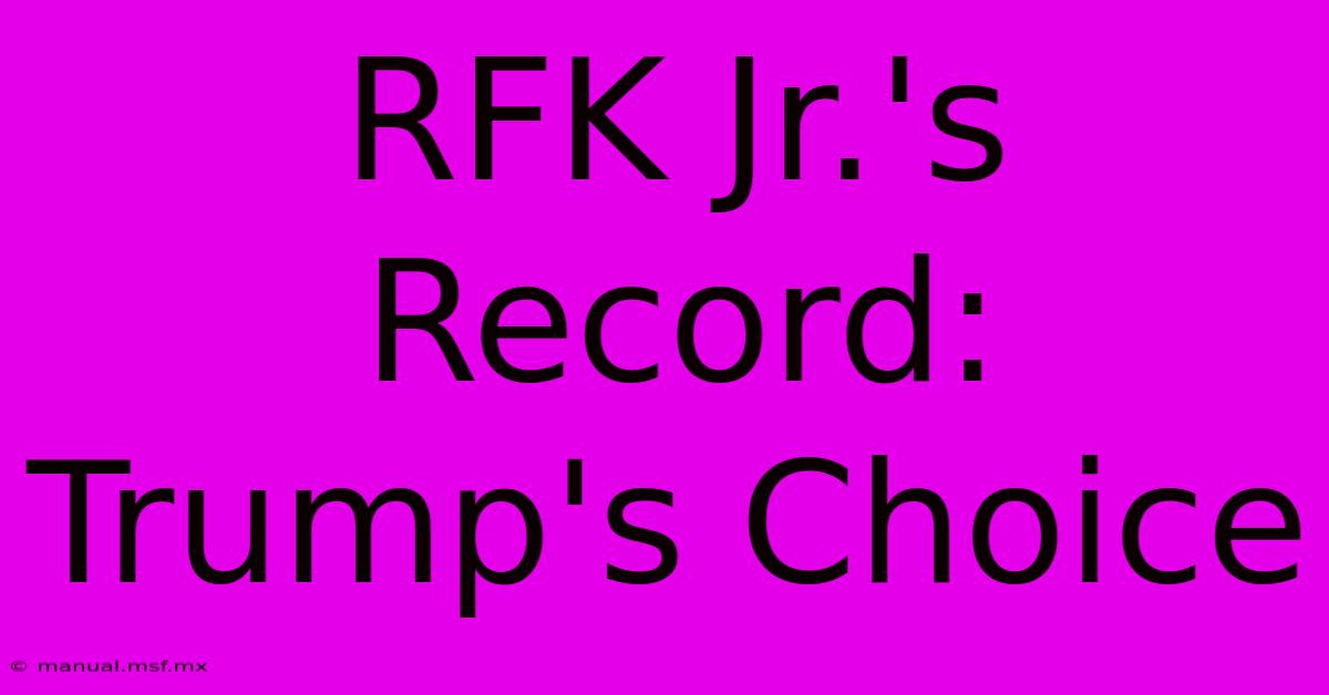 RFK Jr.'s Record: Trump's Choice 