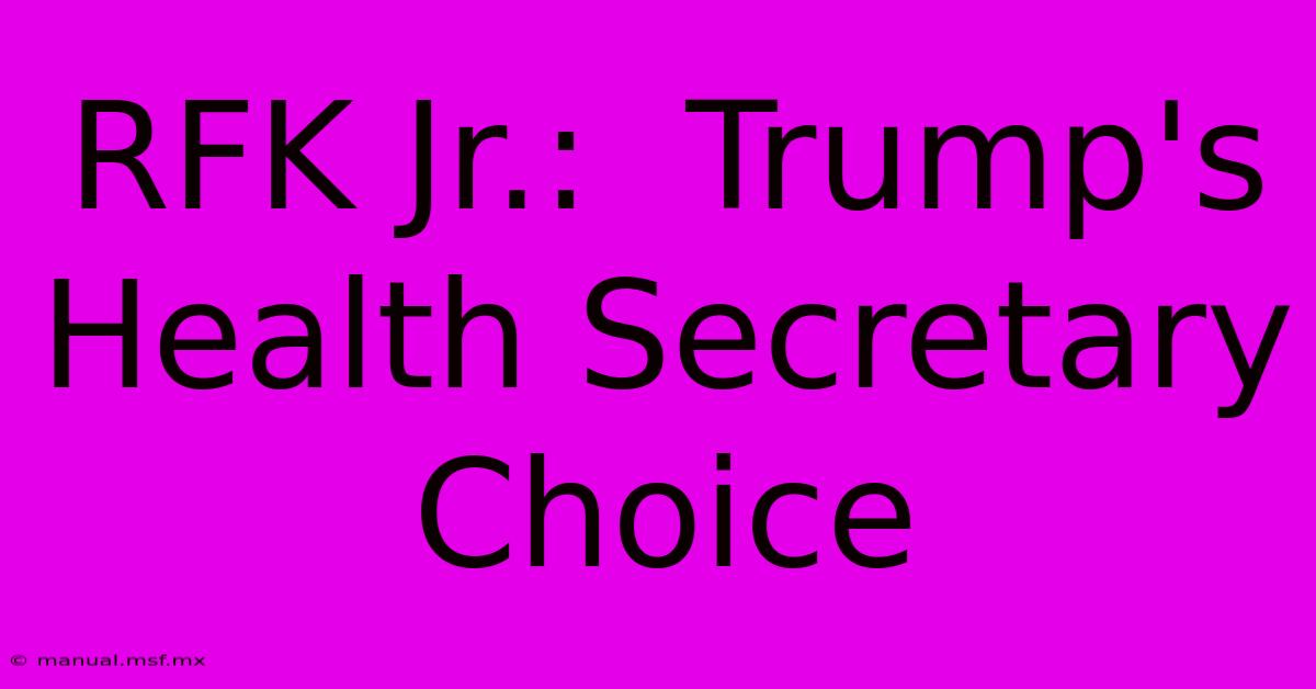 RFK Jr.:  Trump's Health Secretary Choice