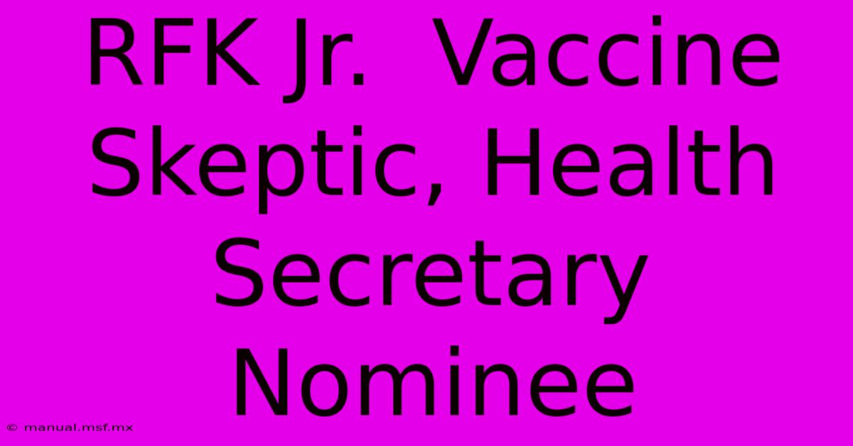 RFK Jr.  Vaccine Skeptic, Health Secretary Nominee