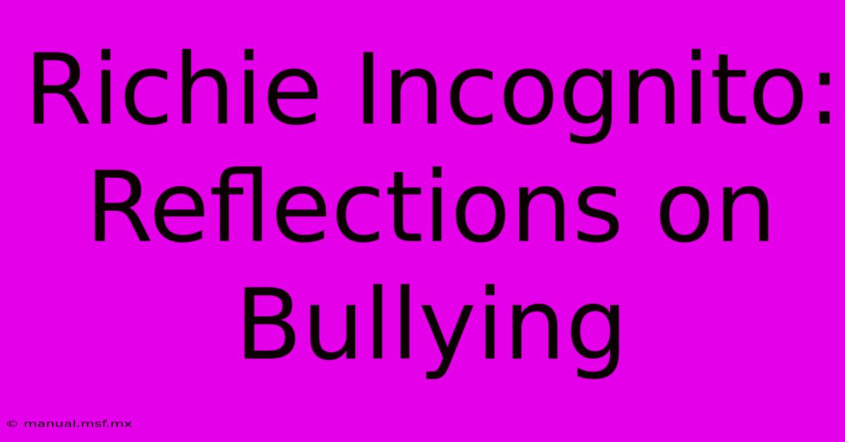 Richie Incognito: Reflections On Bullying